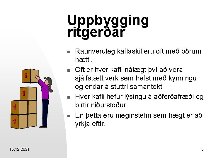 Uppbygging ritgerðar n n 16. 12. 2021 Raunveruleg kaflaskil eru oft með öðrum hætti.