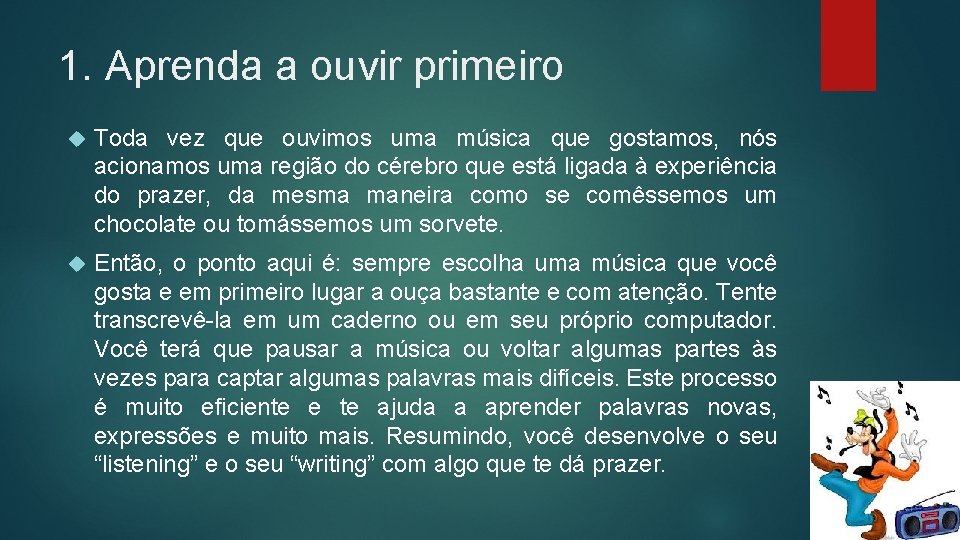 1. Aprenda a ouvir primeiro Toda vez que ouvimos uma música que gostamos, nós