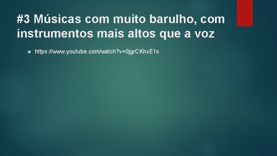 #3 Músicas com muito barulho, com instrumentos mais altos que a voz https: //www.