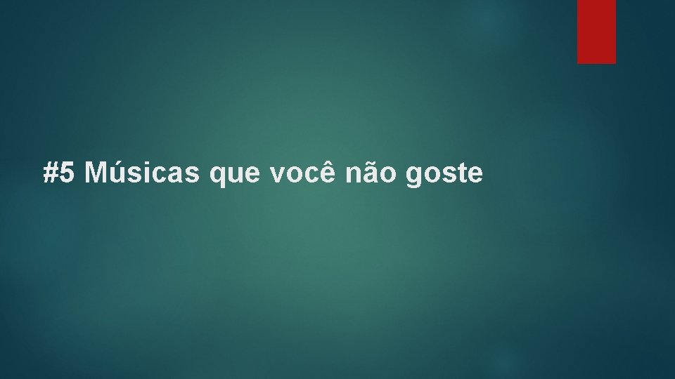 #5 Músicas que você não goste 