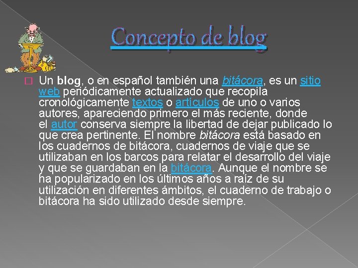 Concepto de blog � Un blog, o en español también una bitácora, es un