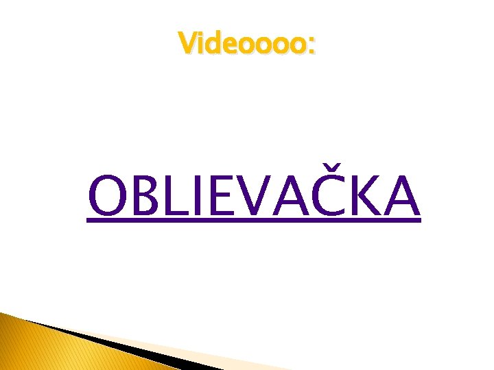 Videoooo: OBLIEVAČKA 