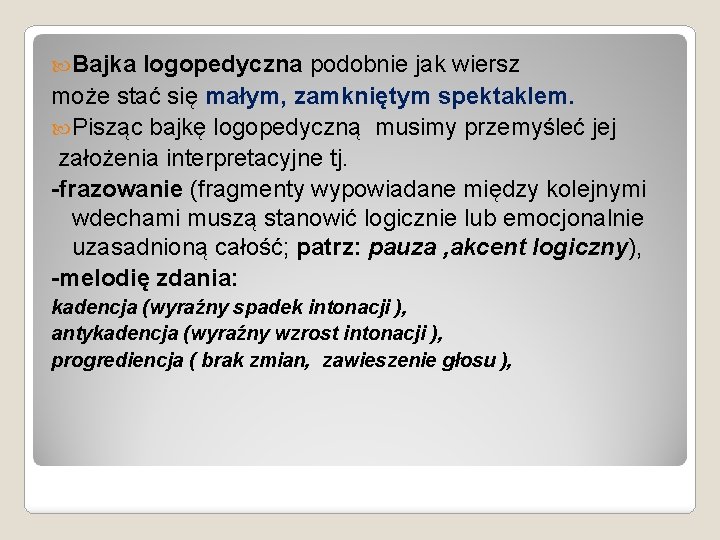  Bajka logopedyczna podobnie jak wiersz może stać się małym, zamkniętym spektaklem. Pisząc bajkę