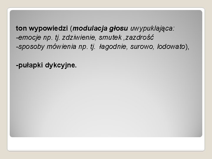 ton wypowiedzi (modulacja głosu uwypuklająca: -emocje np. tj. zdziwienie, smutek , zazdrość -sposoby mówienia