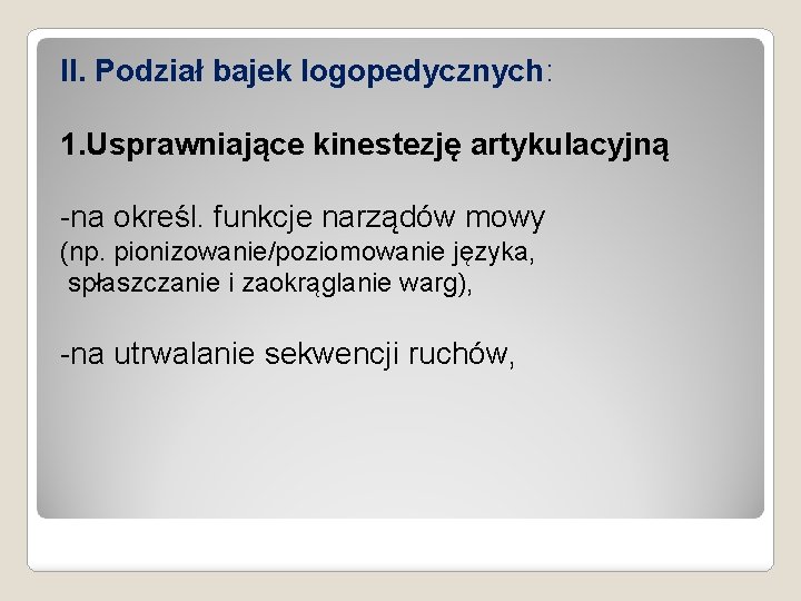 II. Podział bajek logopedycznych: 1. Usprawniające kinestezję artykulacyjną -na określ. funkcje narządów mowy (np.