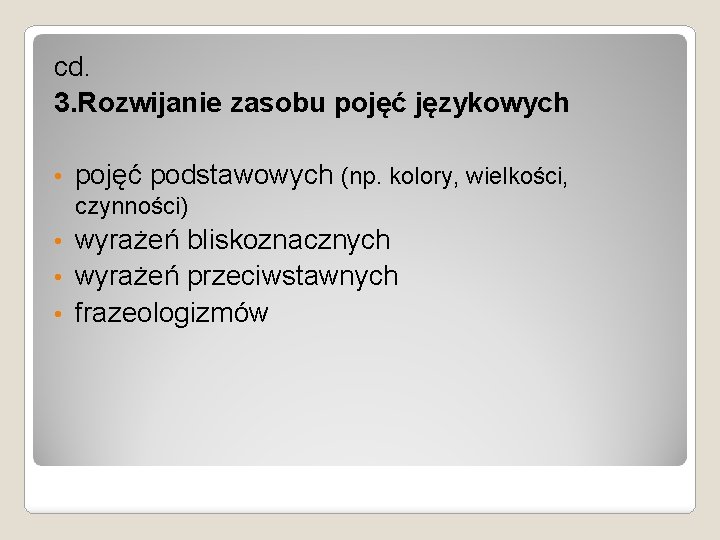 cd. 3. Rozwijanie zasobu pojęć językowych • pojęć podstawowych (np. kolory, wielkości, czynności) wyrażeń