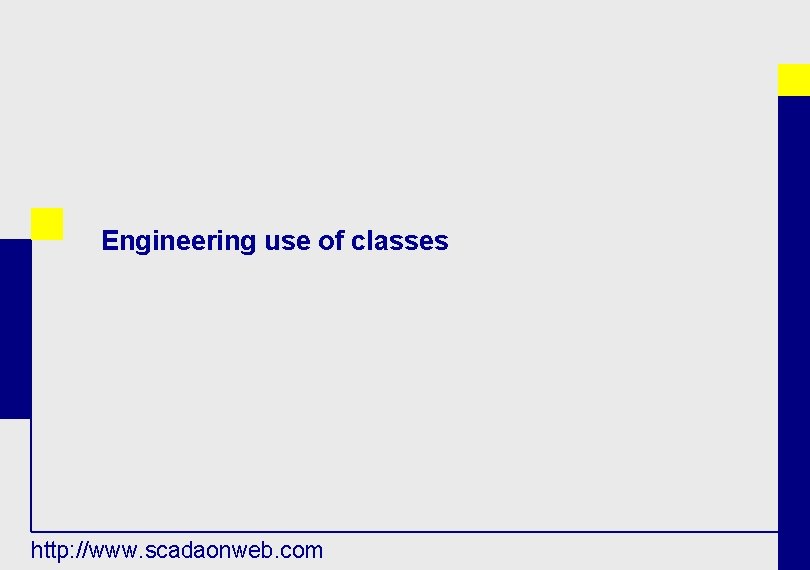 Engineering use of classes http: //www. scadaonweb. com 