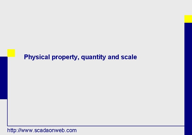 Physical property, quantity and scale http: //www. scadaonweb. com 