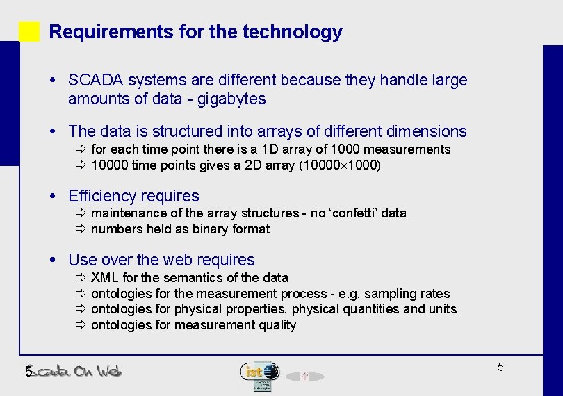 Requirements for the technology SCADA systems are different because they handle large amounts of