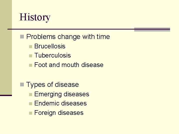 History n Problems change with time n Brucellosis n Tuberculosis n Foot and mouth