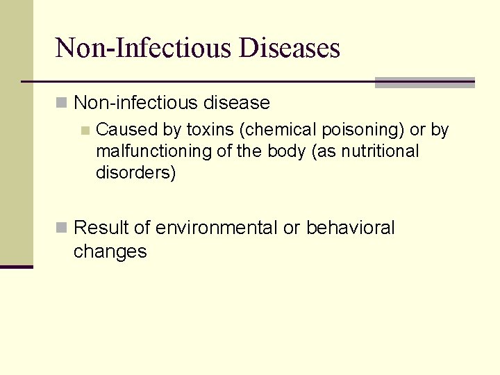 Non-Infectious Diseases n Non-infectious disease n Caused by toxins (chemical poisoning) or by malfunctioning
