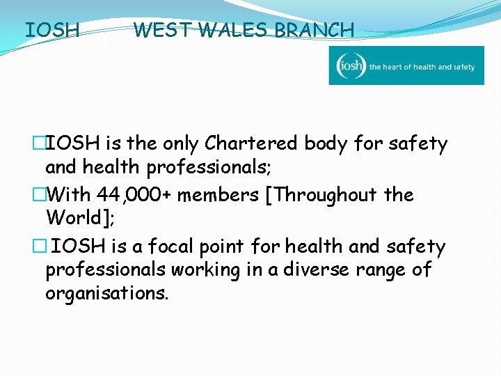 IOSH WEST WALES BRANCH �IOSH is the only Chartered body for safety and health