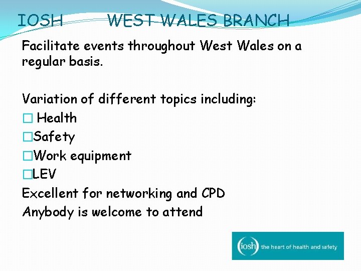 IOSH WEST WALES BRANCH Facilitate events throughout West Wales on a regular basis. Variation