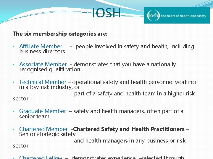 IOSH The six membership categories are: • Affiliate Member - people involved in safety