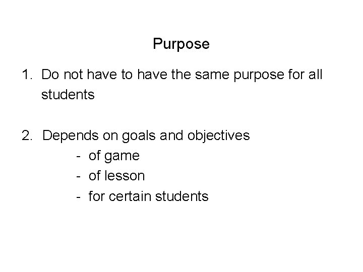 Purpose 1. Do not have to have the same purpose for all students 2.