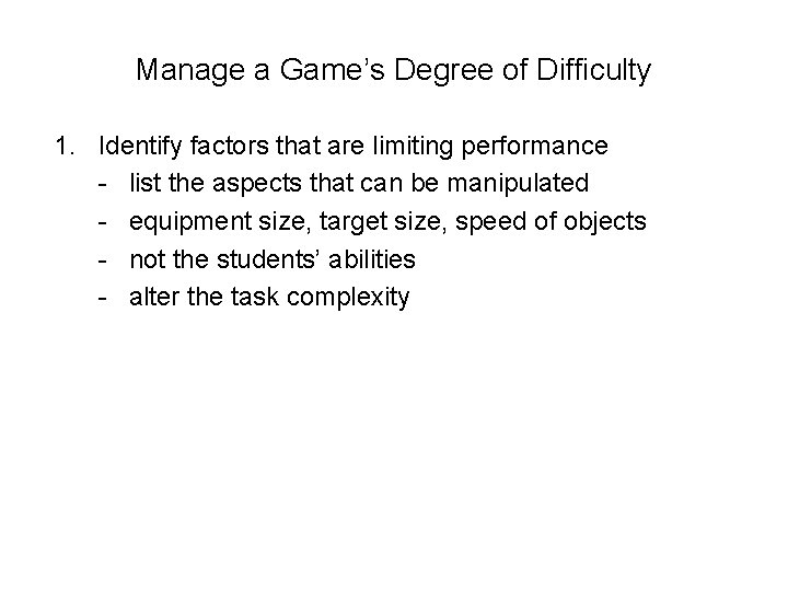 Manage a Game’s Degree of Difficulty 1. Identify factors that are limiting performance -