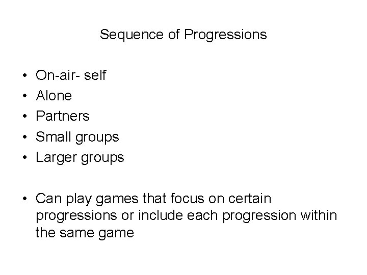 Sequence of Progressions • • • On-air- self Alone Partners Small groups Larger groups