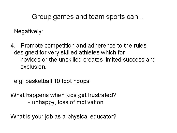 Group games and team sports can… Negatively: 4. Promote competition and adherence to the