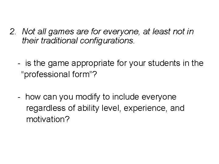 2. Not all games are for everyone, at least not in their traditional configurations.