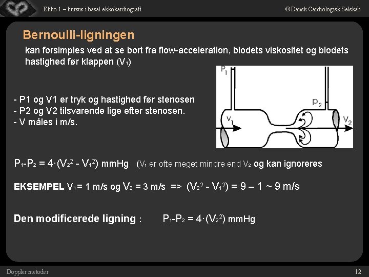 © Dansk Cardiologisk Selskab Ekko 1 – kursus i basal ekkokardiografi Bernoulli-ligningen kan forsimples