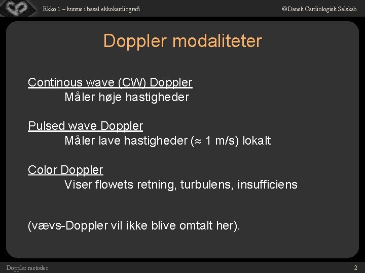 Ekko 1 – kursus i basal ekkokardiografi © Dansk Cardiologisk Selskab Doppler modaliteter Continous