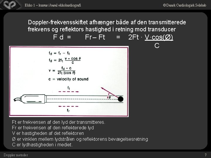 © Dansk Cardiologisk Selskab Ekko 1 – kursus i basal ekkokardiografi Doppler-frekvensskiftet afhænger både