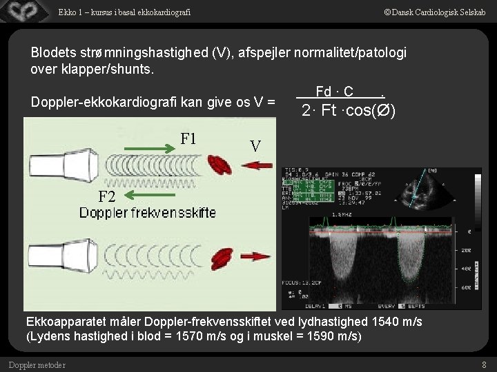 © Dansk Cardiologisk Selskab Ekko 1 – kursus i basal ekkokardiografi Blodets strømningshastighed (V),