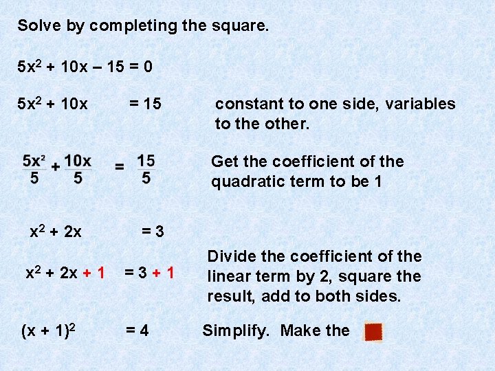 Solve by completing the square. 5 x 2 + 10 x – 15 =