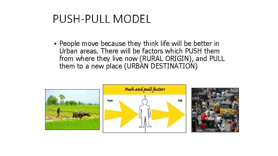 PUSH-PULL MODEL • People move because they think life will be better in Urban