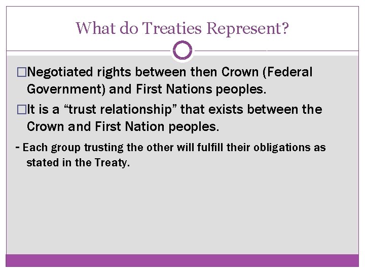 What do Treaties Represent? �Negotiated rights between then Crown (Federal Government) and First Nations