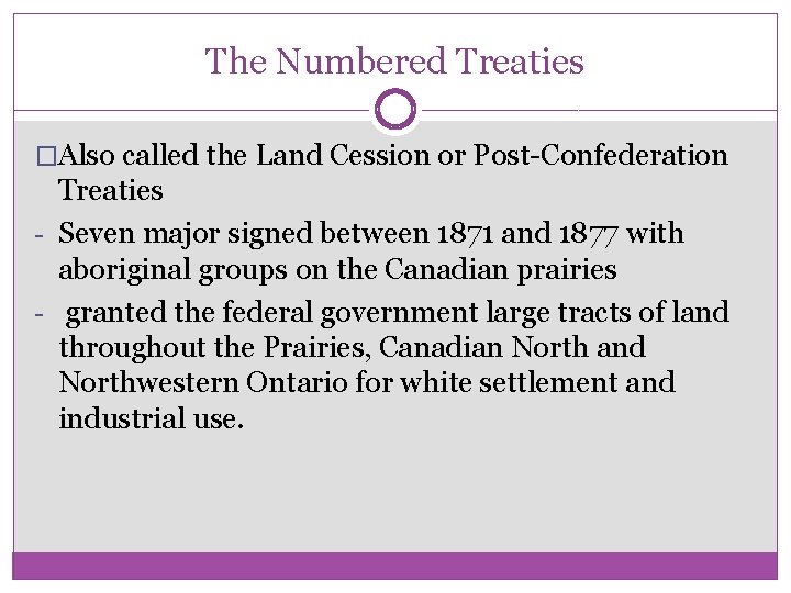 The Numbered Treaties �Also called the Land Cession or Post-Confederation Treaties - Seven major