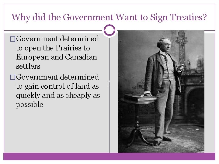 Why did the Government Want to Sign Treaties? �Government determined to open the Prairies