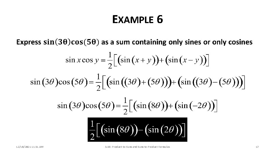 EXAMPLE 6 12/18/2021 11: 51 AM 5. 5 B: Product-to-Sum and Sum-to-Product Formulas 17 EXAMPLE 6 12/18/2021 11: 51 AM 5. 5 B: Product-to-Sum and Sum-to-Product Formulas 17