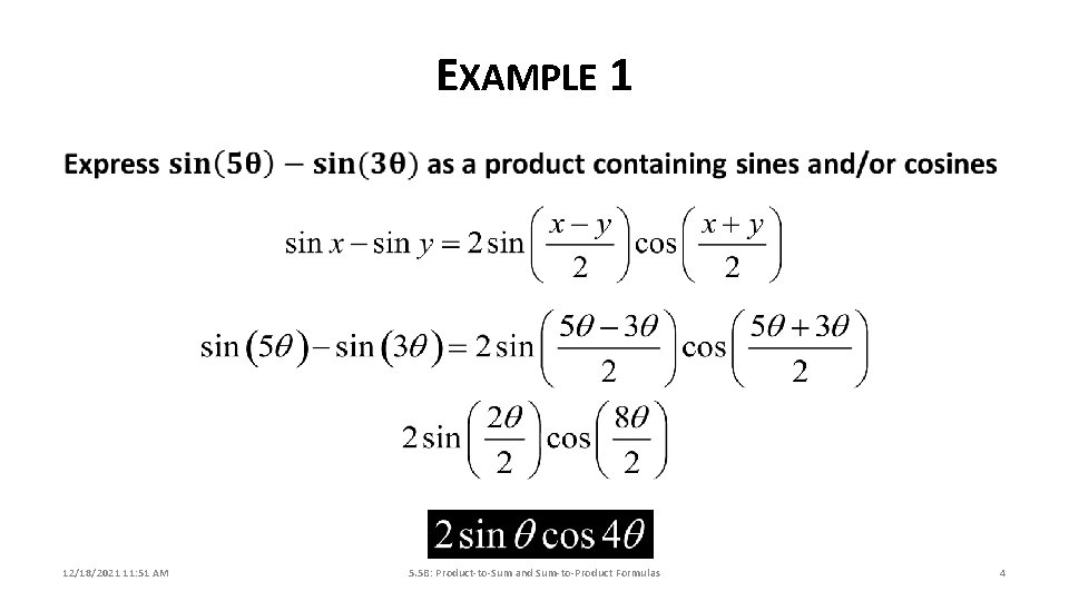 EXAMPLE 1 12/18/2021 11: 51 AM 5. 5 B: Product-to-Sum and Sum-to-Product Formulas 4 EXAMPLE 1 12/18/2021 11: 51 AM 5. 5 B: Product-to-Sum and Sum-to-Product Formulas 4