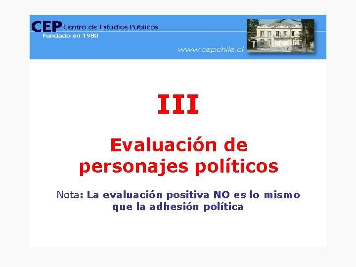 CEP, Encuesta Nacional de Opinión Pública, Junio-Julio 2005. www. cepchile. cl III Evaluación de