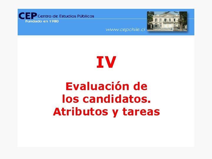 CEP, Encuesta Nacional de Opinión Pública, Junio-Julio 2005. www. cepchile. cl IV Evaluación de