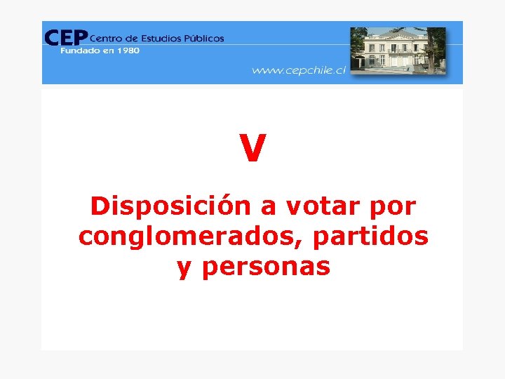 CEP, Encuesta Nacional de Opinión Pública, Junio-Julio 2005. www. cepchile. cl V Disposición a