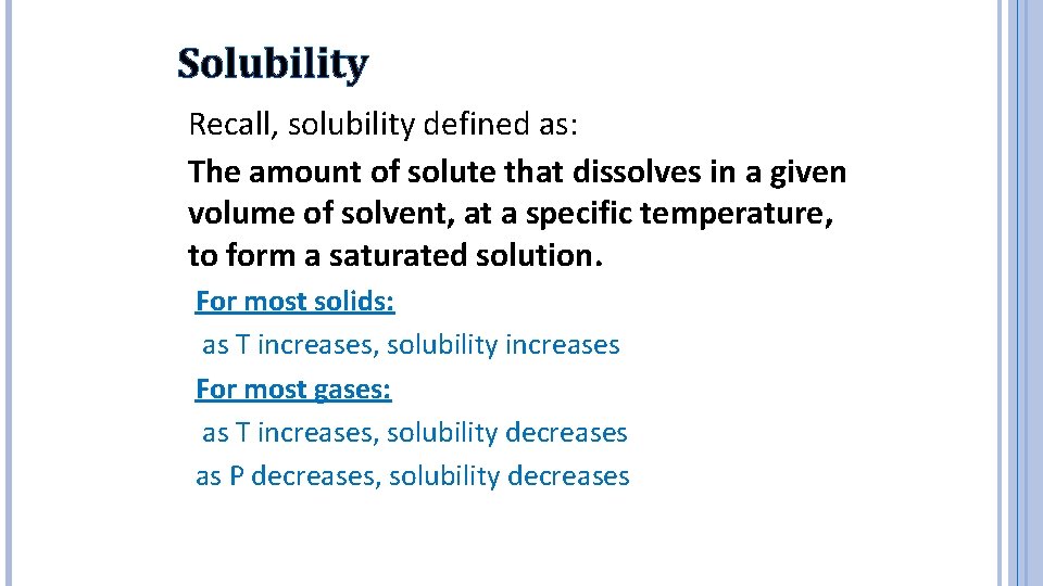 Solubility Recall, solubility defined as: The amount of solute that dissolves in a given