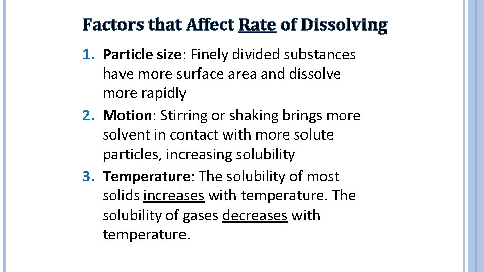 Factors that Affect Rate of Dissolving 1. Particle size: Finely divided substances have more