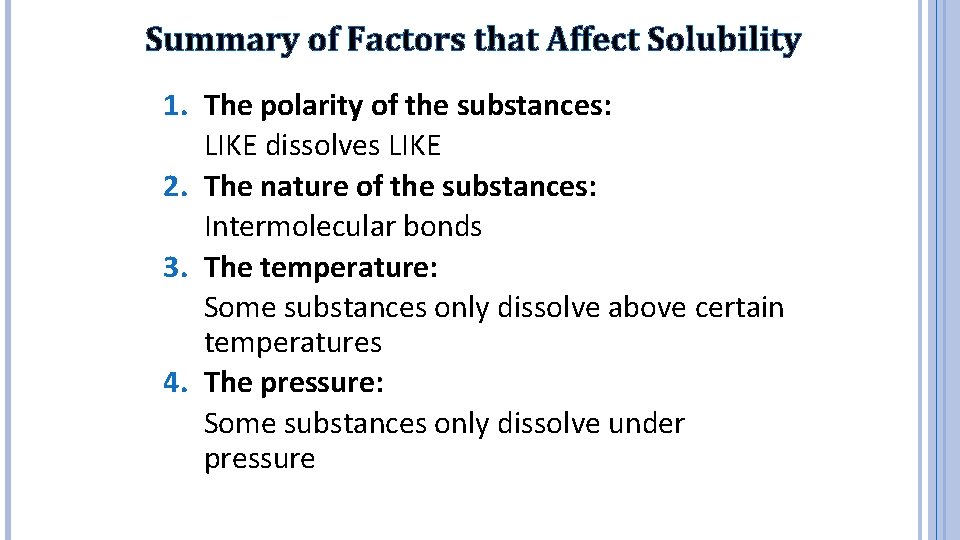 Summary of Factors that Affect Solubility 1. The polarity of the substances: LIKE dissolves