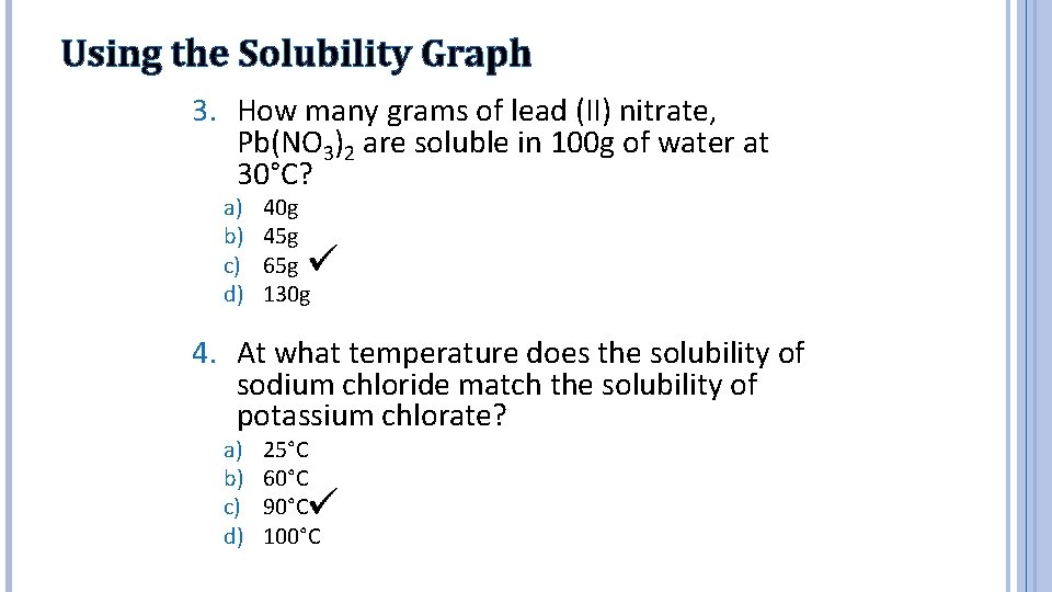 Using the Solubility Graph 3. How many grams of lead (II) nitrate, Pb(NO 3)2