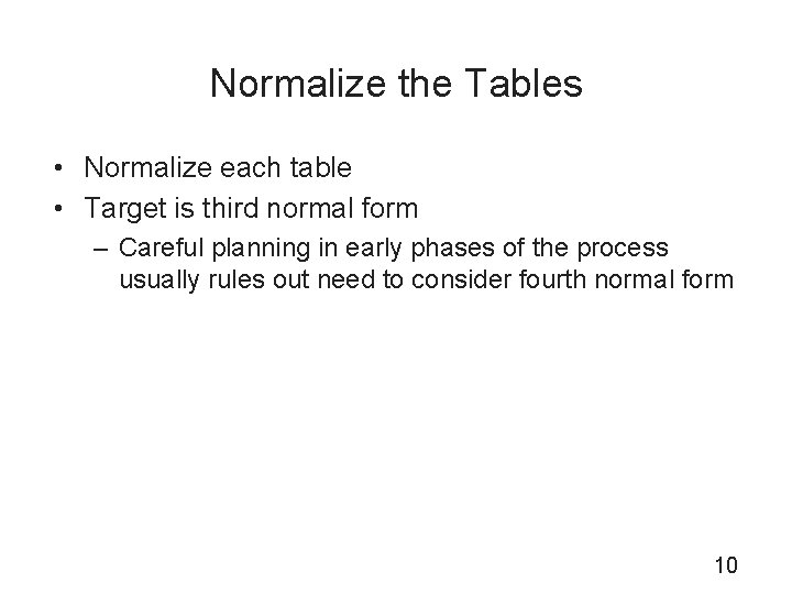 Normalize the Tables • Normalize each table • Target is third normal form –