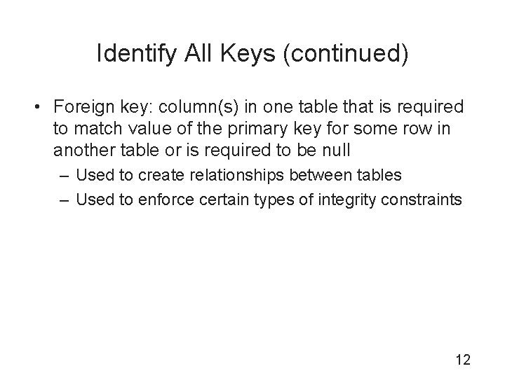 Identify All Keys (continued) • Foreign key: column(s) in one table that is required
