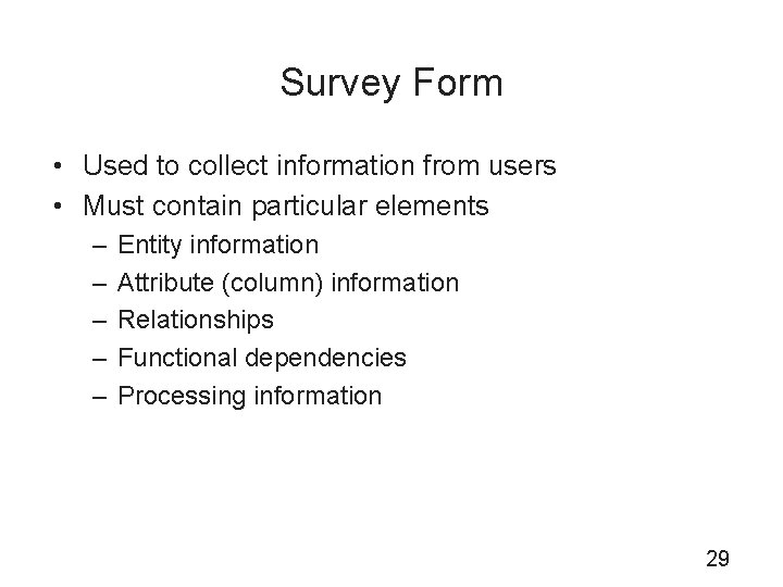 Survey Form • Used to collect information from users • Must contain particular elements