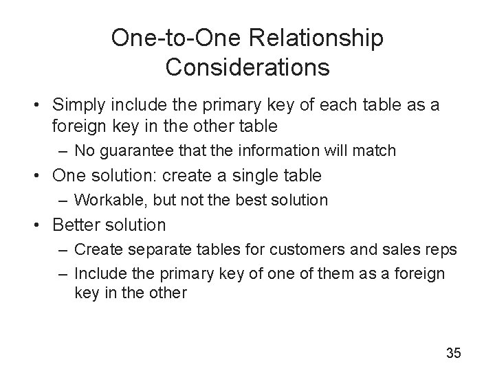 One-to-One Relationship Considerations • Simply include the primary key of each table as a