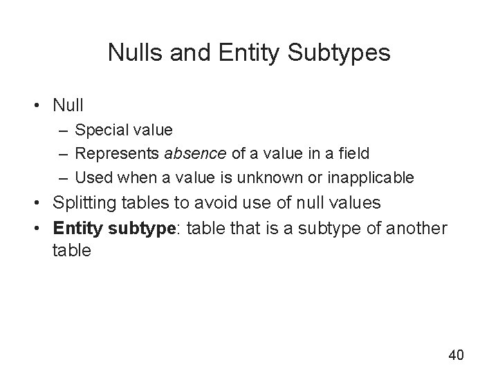 Nulls and Entity Subtypes • Null – Special value – Represents absence of a