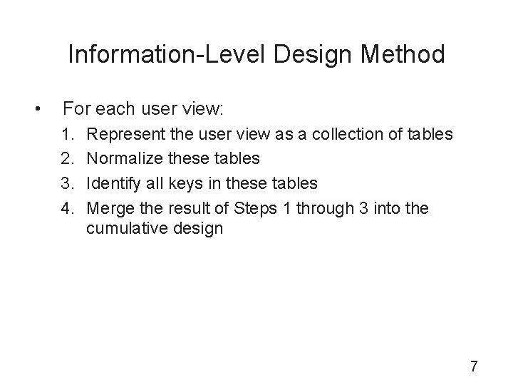 Information-Level Design Method • For each user view: 1. 2. 3. 4. Represent the