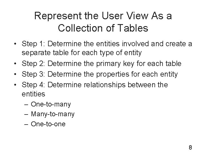 Represent the User View As a Collection of Tables • Step 1: Determine the