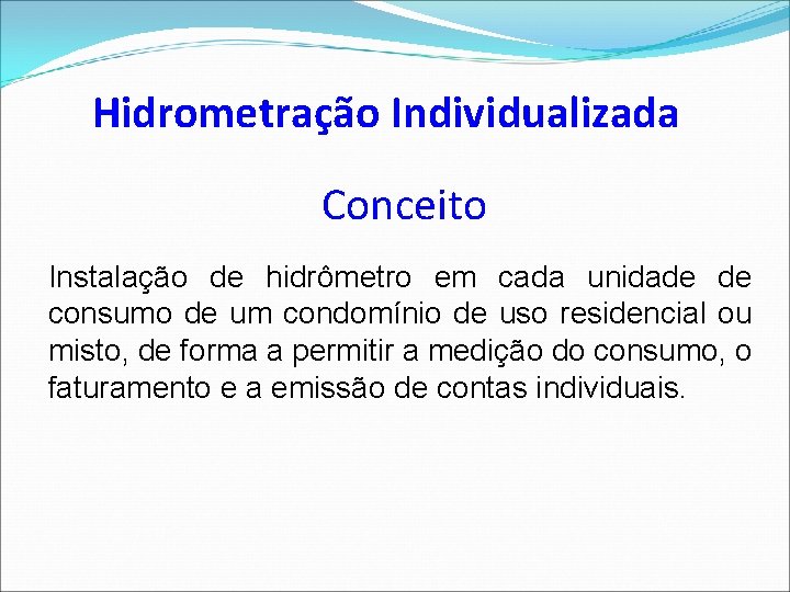 Hidrometração Individualizada Conceito Instalação de hidrômetro em cada unidade de consumo de um condomínio