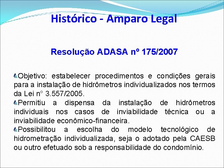 Histórico - Amparo Legal Resolução ADASA nº 175/2007 Objetivo: estabelecer procedimentos e condições gerais